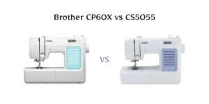 Brother CP60X vs CS5055: One is beginner-friendly, the other promises more control. Which sewing machine is actually worth your money?