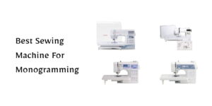 Find the Best Sewing Machine For Monogramming with powerful embroidery options, built-in fonts, and user-friendly controls for stunning personalized designs.