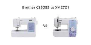 Confused between Brother CS5055 vs XM2701? Compare stitch quality, ease of use, durability, and features in this simple side-by-side guide.