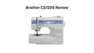 Read this detailed Brother CS7205 Review to learn about its features, ease of use, stitch quality, pricing, and who should buy this sewing machine.
