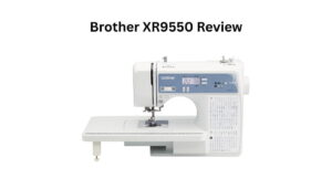Read our Brother XR9550 Review to learn about its stitching options, ease of use, durability, and whether it's the right sewing machine for beginners or experienced users.